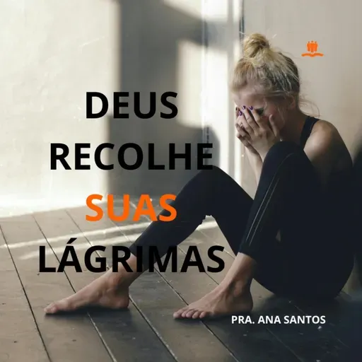 🎥 "Deus Recolhe Suas Lágrimas: Há Consolação no Choro" | Pastora Ana Santos