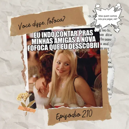 #210 Você disse, fofoca?