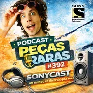 #392 Primeiros podcasts: Sonycast, um mundo de diversão pra você