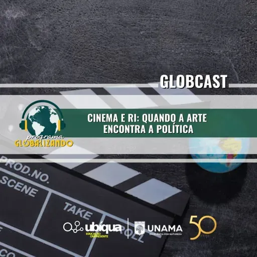 GLOBCAST- "Cinema e RI: Quando a Arte Encontra a Política"