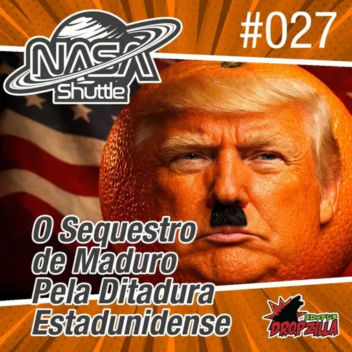 Nasa Shuttle #027 - O sequestro de Maduro pela ditadura estadunidense
