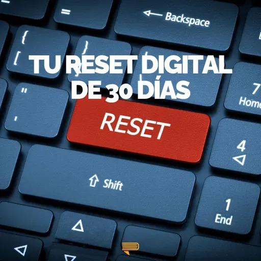 El reset de 30 días: recupera el control de tu vida digital - Pasa a la Acción con Luis Ramos