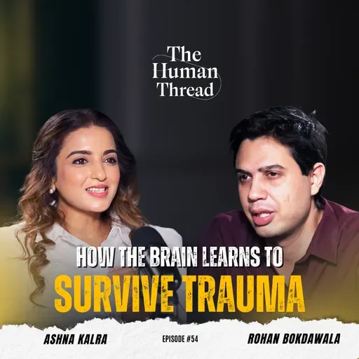 PTSD, Abuse & Long-Term Trauma Impact | Dr. Rohan Bokdawala | The Human Thread | EP 54 Full Episode