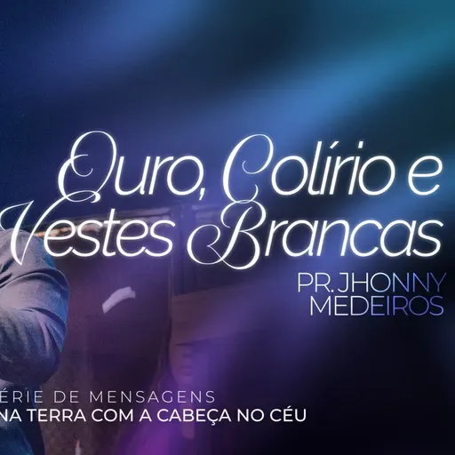 #414 | Ouro, Colírio e Vestes Brancas | Pr. Jhonny Medeiros | 16/11/25