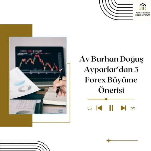Av Burhan Doğuş Ayparlar’dan 5 Forex Büyüme Önerisi