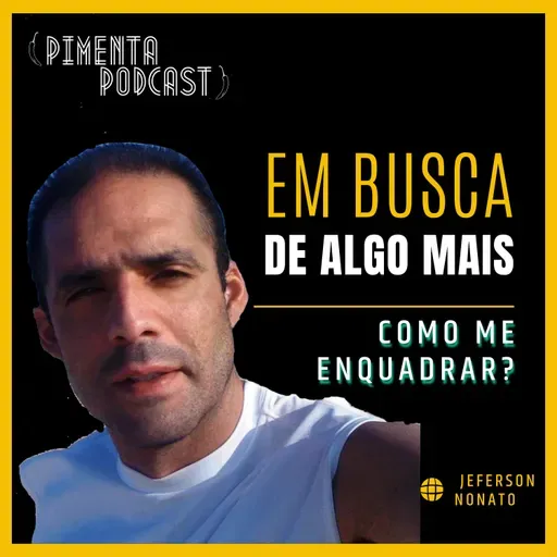 220 - COMO ME ENQUADRAR? - EM BUSCA DE ALGO MAIS NO RAPIDINHA DO PIMENTA POR JEFERSON NONATO