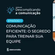 COMUNICAÇÃO EFICIENTE: O SEGREDO PARA TREINAR SUA EQUIPE | Série Descomplicando a Comunicação| Ep #1