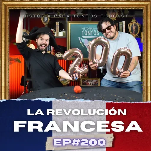 La Revolución Francesa - Ep.#200 - Historia para Tontos Podcast