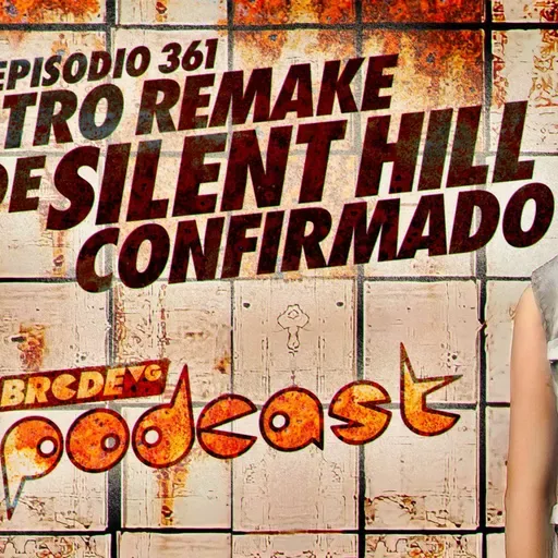 Otro REMAKE de SILENT HILL confirmado - BRCDEvg Podcast 361
