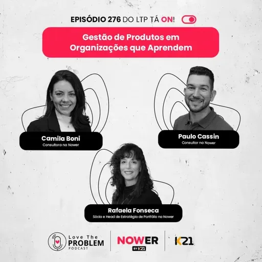 Ep. 276 - Gestão de Produtos em Organizações que Aprendem