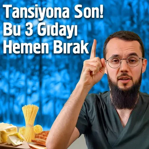 Tansiyona Son! Bu Üç Gıdayı Hemen Bırak  - Dr. Halit Furkan Sarı