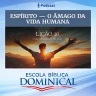 EBD | 10ª LIÇÃO: “ESPÍRITO - O ÂMAGO DA VIDA HUMANA”