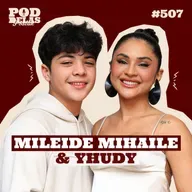 MILEIDE MIHAILE E YHUDY - PODDELAS PODCAST #507