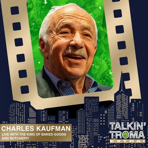 Charles Kaufman: LIVE with the King of Baked Goods and Butchery (Talkin' Troma Extra)