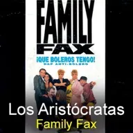 Los Aristócratas -106 - Family Fax