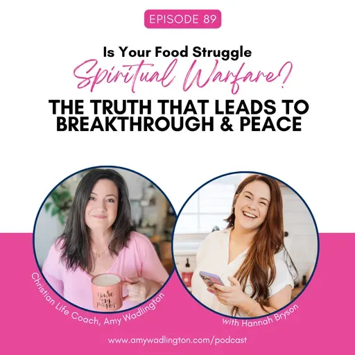 Is Your Food Struggle Spiritual Warfare? The Truth That Leads to Breakthrough & Peace with Guest Hannah Bryson| Ep 89