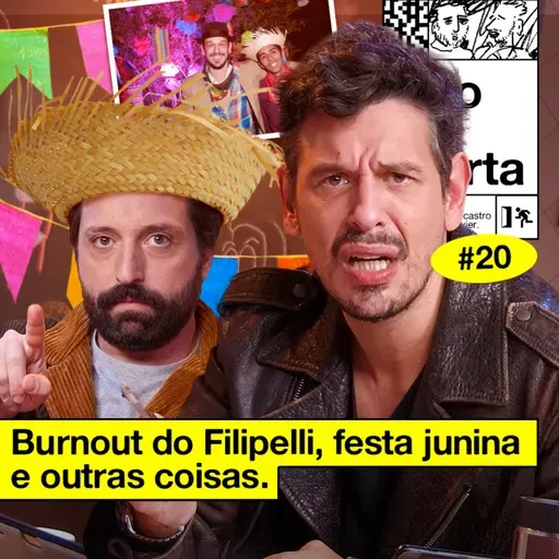 #20: BURNOUT DO FILIPELLI, FESTA JUNINA E OUTRAS COISAS