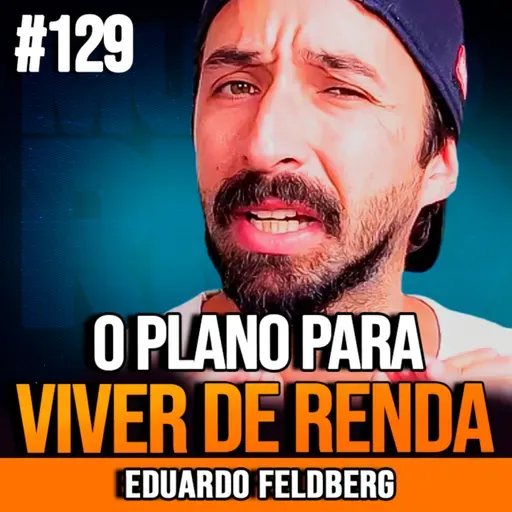 Eduardo Feldberg | PARE DE TRABALHAR? COMO INVESTIR PARA O RESTO DA VIDA