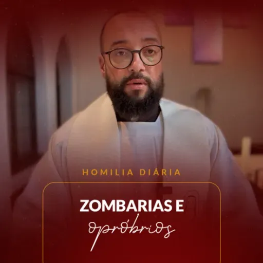 Homilia Diária - Zombarias e Opróbrios | 2025.05.02