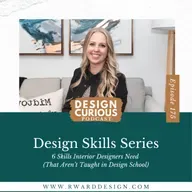 175 | Design Skills Series: 6 Skills Interior Designers Need (That Aren’t Taught in Design School)