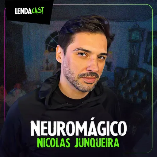MÁGICAS QUE MANIPULAM A FÉ com o NeuroMágico Nicolas Junqueira | LendaCast #256