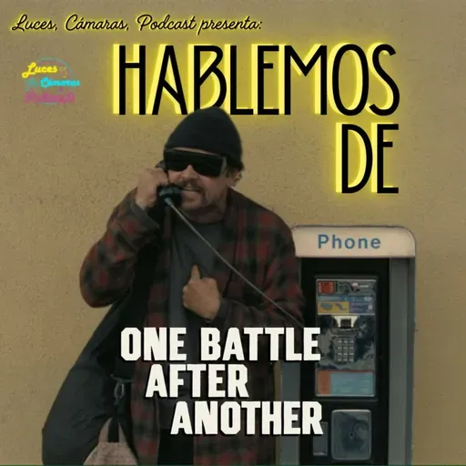 Hablemos de One Battle After Another - ¡LCP! - #52