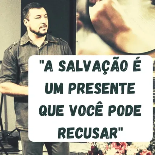 A SALVAÇÃO É UM PRESENTE QUE VOCÊ PODE RECUSAR #06