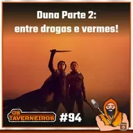 #94 - Duna Parte 2: entre drogas e vermes!