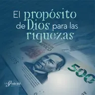 El Propósito de Dios para las Riquezas