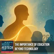 The Importance of Education Beyond Technology - HoET263