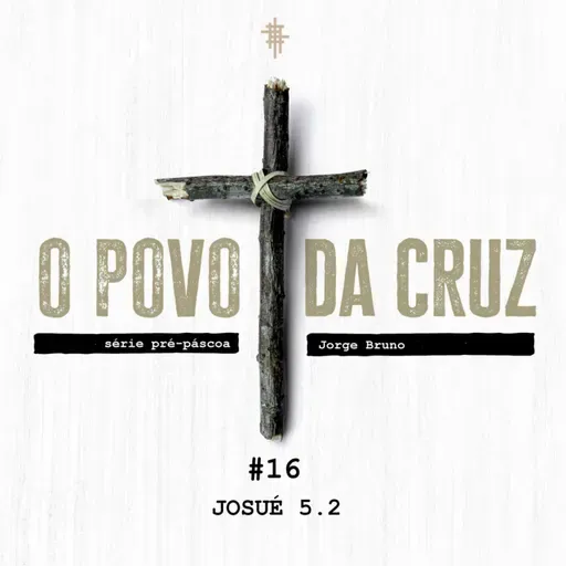 #16 - Josué 5.2 | Série Pré-Páscoa - Jorge Bruno