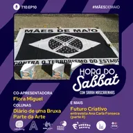 T10 EP10 - Mães de Maio - Hora do Sabbat