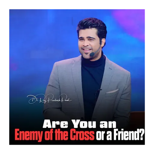 Are You an Enemy of the Cross or a Friend?