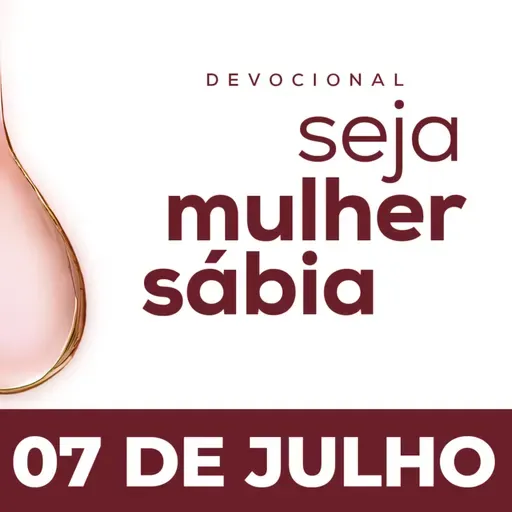 Seja Mulher Sábia - 07/Jul