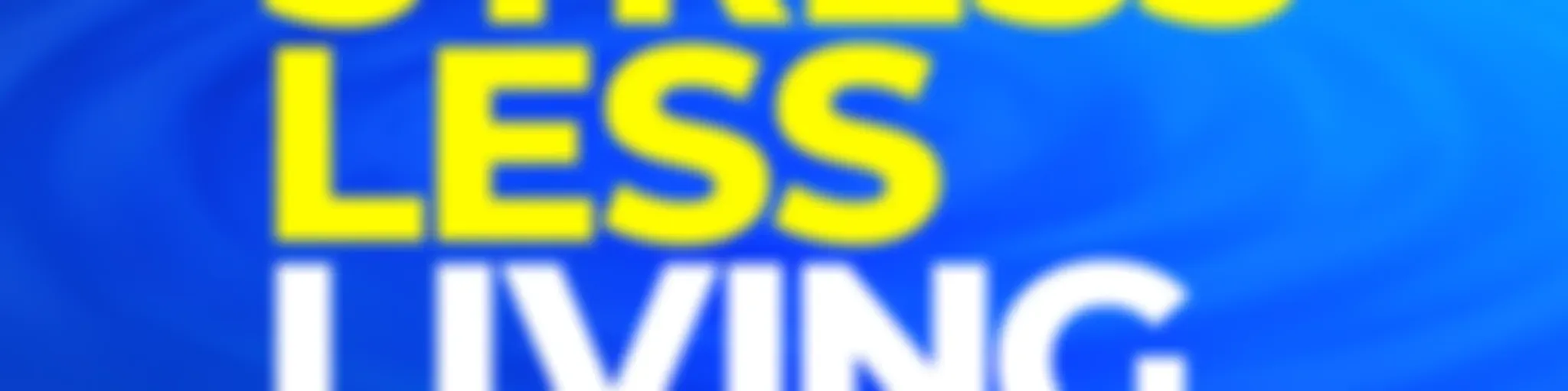 Stress-Less Living: Stop living life on Hard Mode