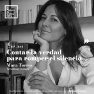 Contar la verdad para romper el silencio, con Mara Torres. Episodio 365