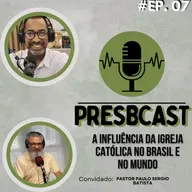 PRESBCAST #7 Rev. Elton Roberto e Pastor. Paulo Sergio Batista | Tema : Igreja Católica