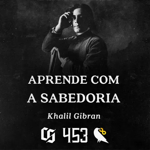 #453 - Khalil Gibran - Aprende com a Sabedoria