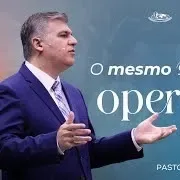O MESMO DEUS DE ONTEM OPERA HOJE