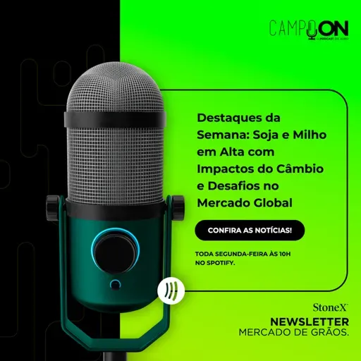 T4 EP 48 - Destaques da Semana: Soja e Milho em Alta com Impactos do Câmbio e Desafios no Mercado Global