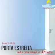 Porta estreita, não ouvindo o Mestre 01 - Lucas 13. 22-24