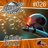 Nasa Shuttle #26 - A bolha da I.A.