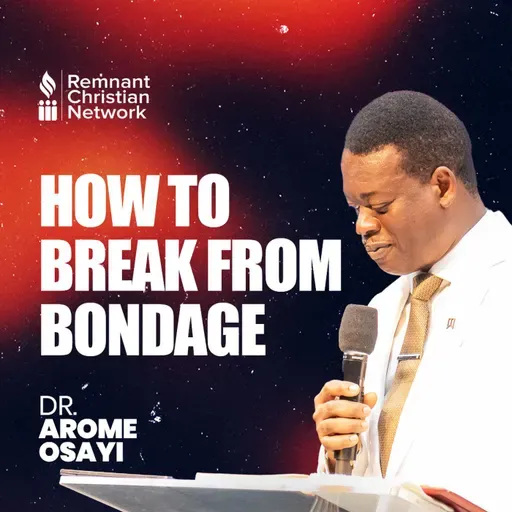 HOW TO BREAK FROM BONDAGE DR AROME OSAYI
