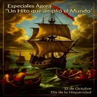 Especiales Ágora Un Hito que amplió el Mundo, 12 de Octubre Día de la Hispanidad