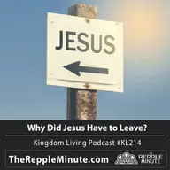 Why Did Jesus Have to Leave? | Kingdom Living Podcast