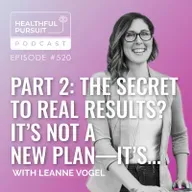 Part 2: The Secret to Real Results? It’s Not a New Plan—It’s...