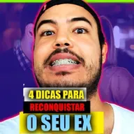 4 dicas para reconquistar o seu EX !!!