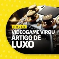 #259 | Videogame virou/sempre foi uma mídia elitista?