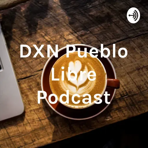 PRODUCTOS DXN - DXN PUEBLO LIBRE PODCAST