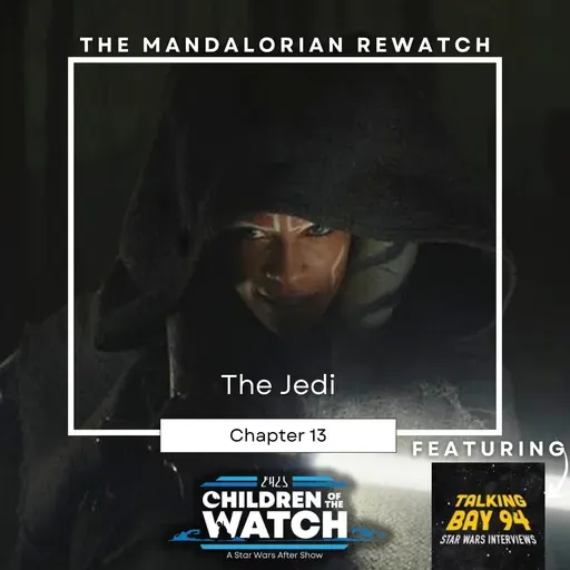 The Mandalorian Rewatch, Chapter Thirteen: The Jedi (ft. Talking Bay 94)